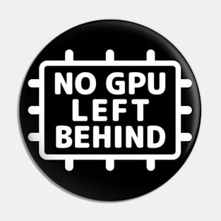 "NO GPU LEFT BEHIND" Pin