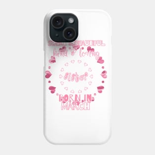 Sweet, Beautiful, Kind Loving Sister Born in March Phone Case