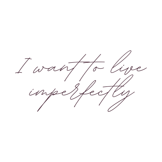 I want to live imperfectly by Cest La Me