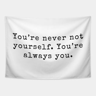 You&amp;#39;re never not yourself. You&amp;#39;re always you - Life Quotes Tapestry