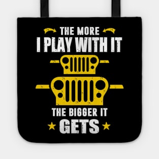 The More I Play With It The Bigger It Gets Jeep Lover Jeeps Tote