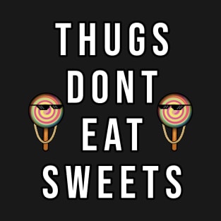 Thugs Don't Eat Sweets T-Shirt