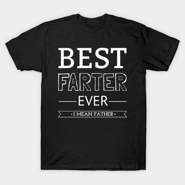 Discover Best Farter Ever - Best Farter Ever - T-Shirt