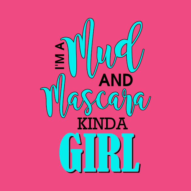 I'm A Mud And Mascara Kinda Girl by Rengaw Designs