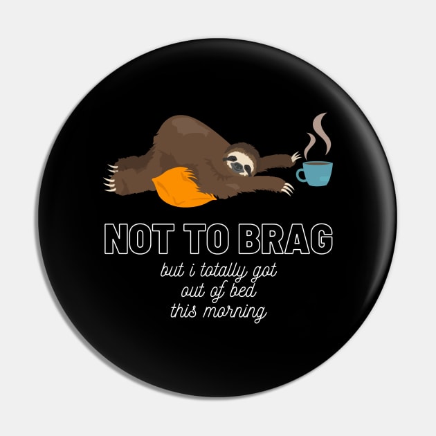 Sloth Not to Brag But I Totally Got Out of Bed This Morning Funny Gift Sloth Lover Gift Cup of Coffee Sloth Sleeping Tired Sloth Sleepy Sloth Did My Best Pin by nathalieaynie