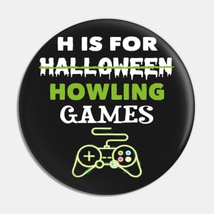 H Is For Howling Video Games Halloween Pin