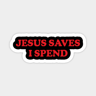 Y2K Funny Slogan Jesus Saves I Spend Magnet