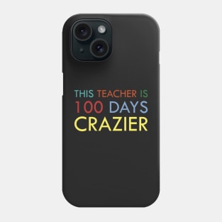 This teacher is 100 days crazier Phone Case