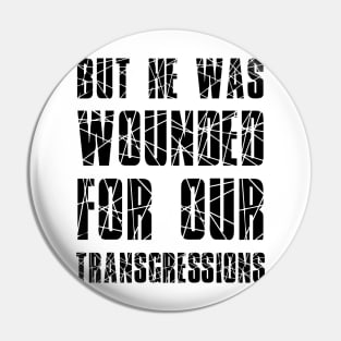 Isaiah 53:5 He Wounded for Our Transgressions Pin