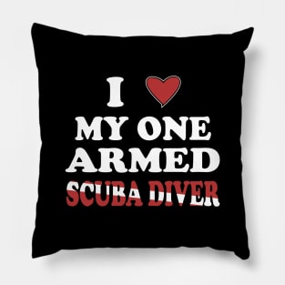 Inspirational Scuba Diving - I Love My One Armed Scuba Diver Pillow