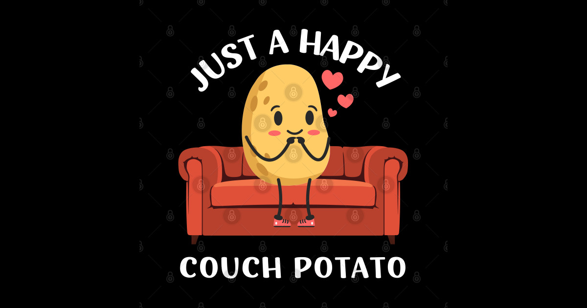 Just a happy Couch Potato Cute Funny Potato Lover Homebody I Love