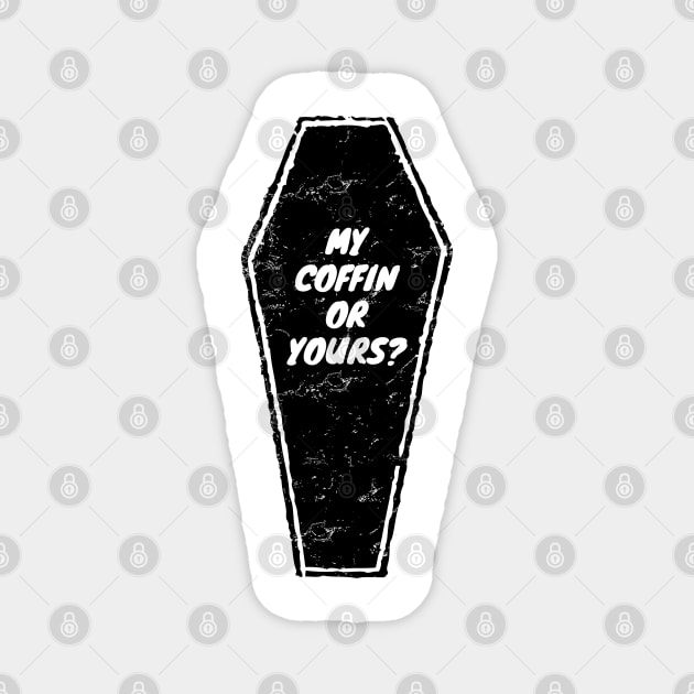 My Coffin Or Yours? Magnet by LunaMay