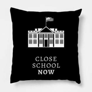 Close School Now Pillow