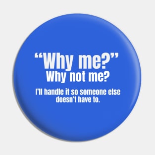 “Why me?” Pin