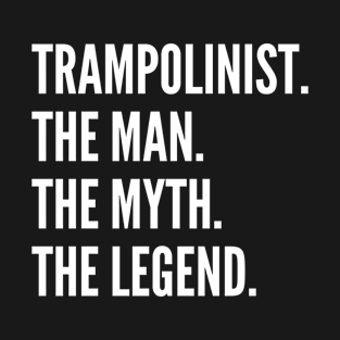 Trampolinist The Man The Myth The Legend T-Shirt