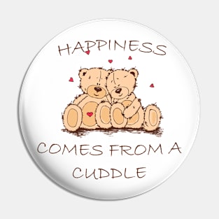 Happiness Comes From a Cuddle Pin