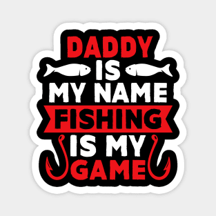 Daddy Is My Name Fishing Is My Game Magnet