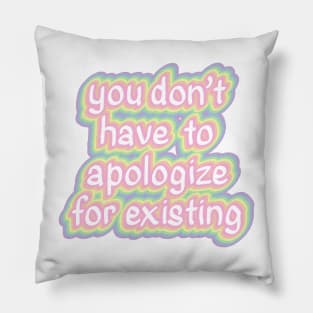 Don't Have to Apologize for Existing Pillow