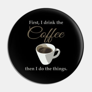 First, I drink the coffee, then I do the things. Pin