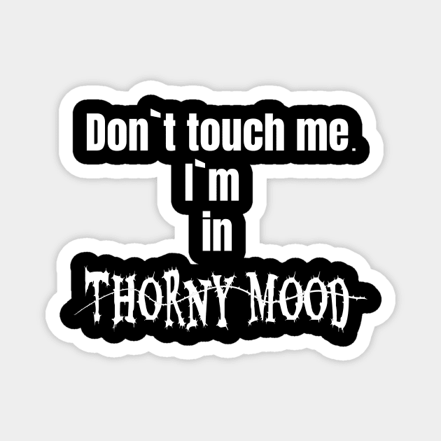 Dont touch me. I`m in thorny mood Magnet by Zimart