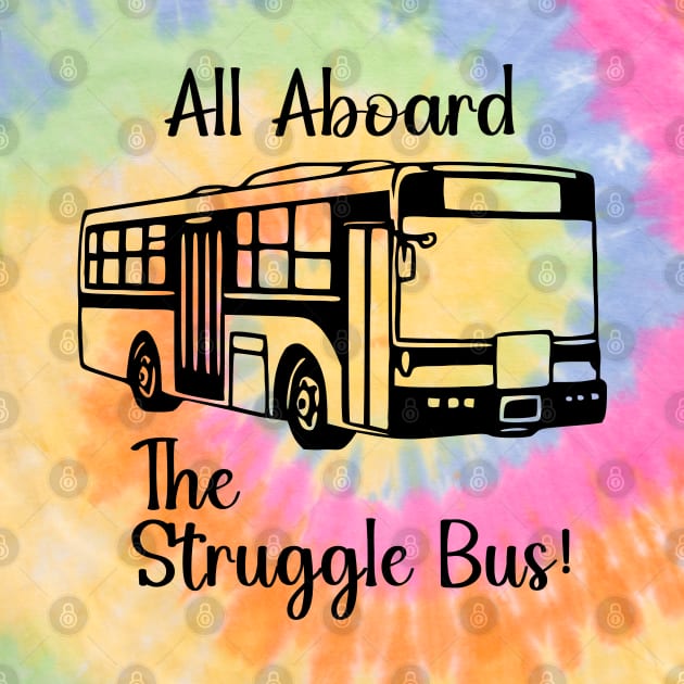 All Aboard the Struggle Bus by KayBee Gift Shop