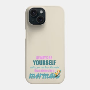 Always Be Yourself - Unless You Can Be A Mermaid Phone Case