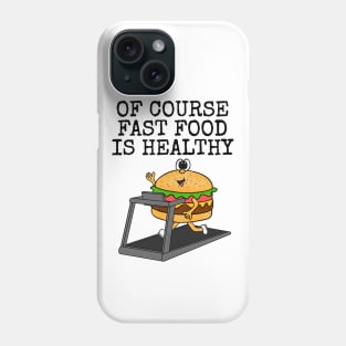 Of Course Fast Food Is Healthy, Gym Sarcasm Funny Phone Case