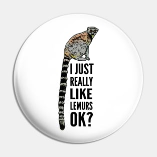 I Just Really Like Lemurs OK Pin