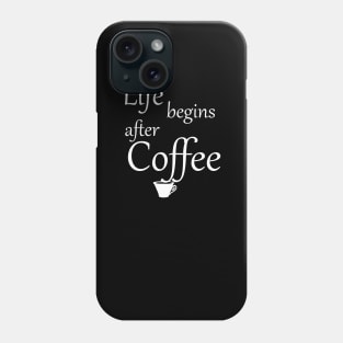 Life begins after Coffee Phone Case