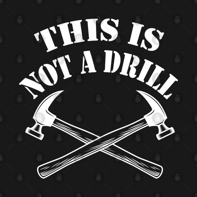 This is Not A Drill Novelty Tools Hammer Builder Woodworking Mens Funny by Islanr