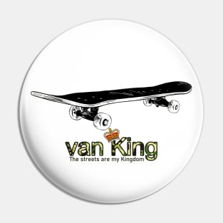 van King - The streets are my Kingdom - skate camo Pin