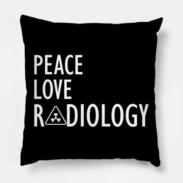 Radiology - Peace Love Radiology w Pillow by KC Happy Shop