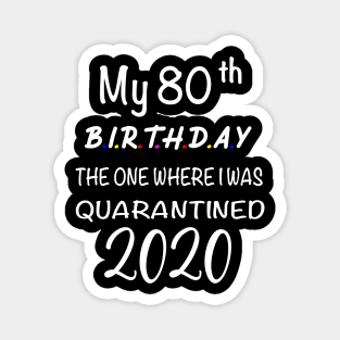 My 80th Birthday The One Where I Was Quarantined Magnet