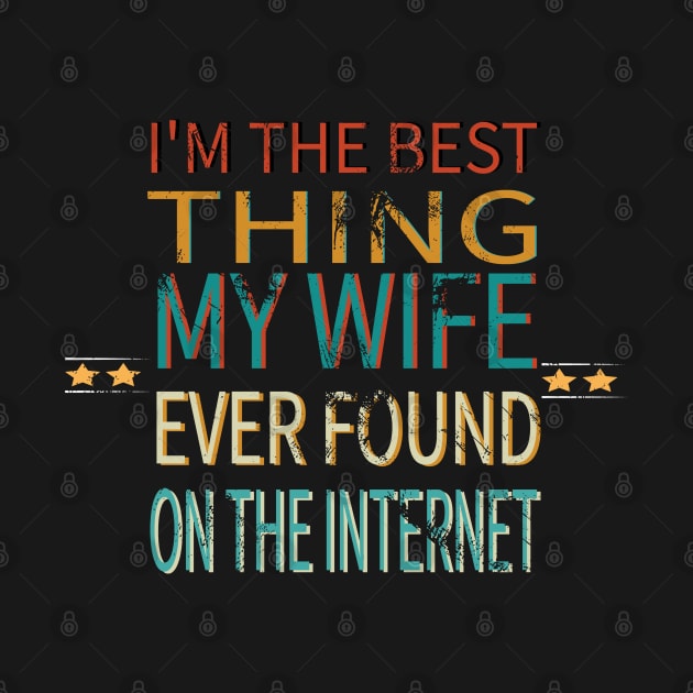 I'm The Best Thing My Wife Ever Found On The Internet by YuriArt