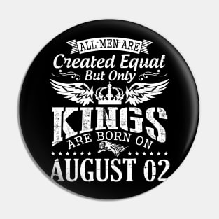 All Men Are Created Equal But Only Kings Are Born On August 02 Happy Birthday To Me You Papa Dad Son Pin