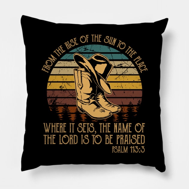 From The Rise Of The Sun To The Place Where It Sets The Name Of The Lord Is To Be Praised Cowboy Boots Pillow by Beard Art eye