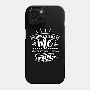 Underestimate Me That Will Be Fun Motivational Quote Phone Case