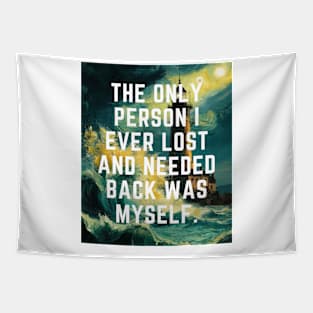 The Only Person I ever Lost And Needed Back Was Myself. Tapestry