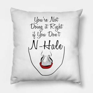 You’re not doing it right if you don’t n-hale Pillow