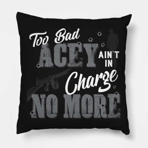 Acey ain't in charge no more Pillow by BrainSmash