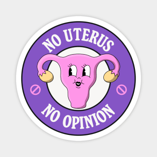 No Uterus No Opinion - Protect Abortion Rights Magnet