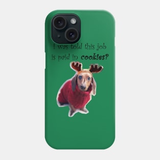 I was told this job is paid in cookies?- Reindeer Puppy Phone Case