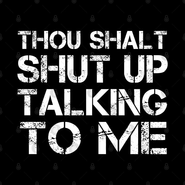 Thou Shalt Shut up Talking To Me by Pro-Graphx