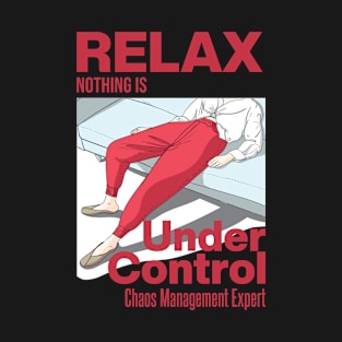 Relax Nothing Is Under Control T-Shirt