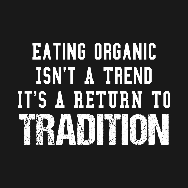 Eating Organic Isn't a Trend It's a Return to Tradition by jmgoutdoors