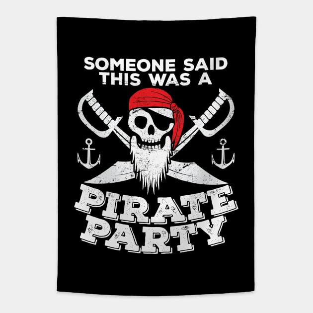 Pirate - Someone Said This Was A Pirate Party Tapestry by Kudostees