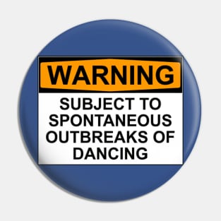 WARNING : SUBJECT TO SPONTANEOUS OUTBREAKS OF DANCING Pin