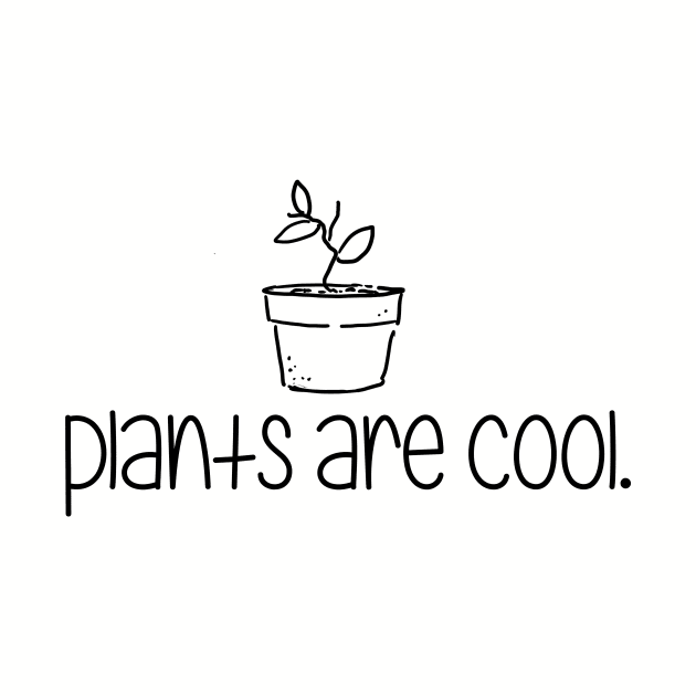 Plants are Cool by MMMMHam