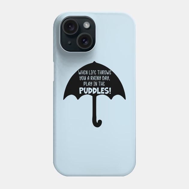 When Life Throws You A Rainy Day, Play in the Puddles Phone Case by KayBee Gift Shop