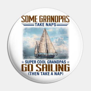Some Grandpas Take Naps Super Cool Grandpas Go Sailing Pin